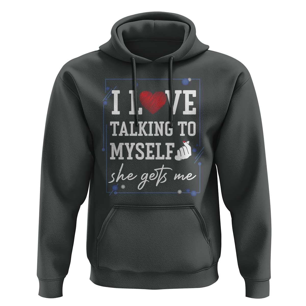 Funny Sarcastic Quote Hoodie I Love Talking To Myself She Gets Me - Wonder Print Shop