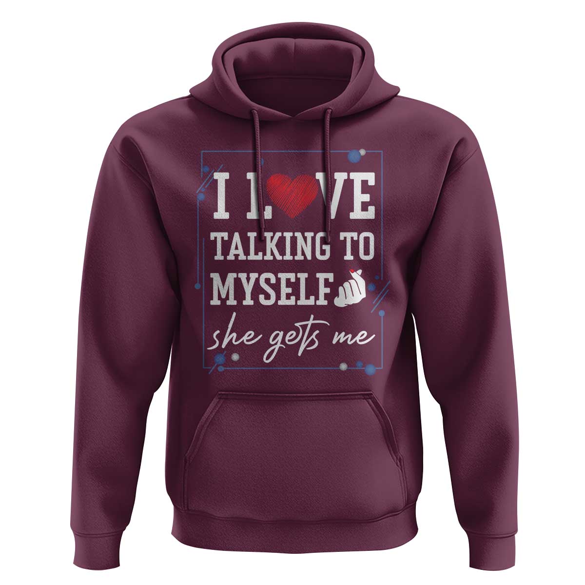 Funny Sarcastic Quote Hoodie I Love Talking To Myself She Gets Me - Wonder Print Shop
