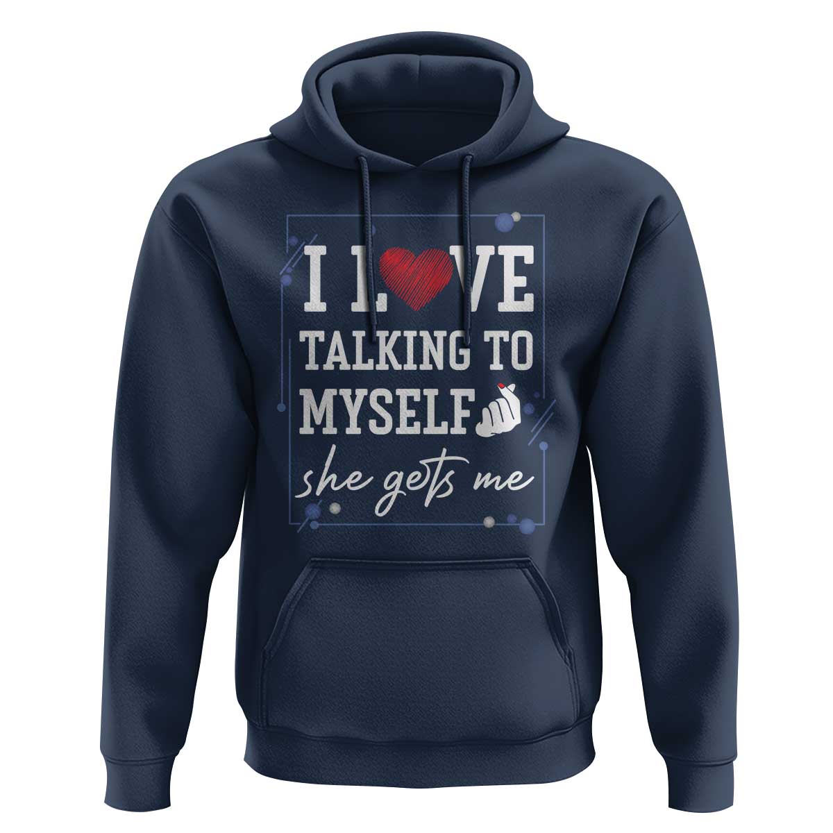 Funny Sarcastic Quote Hoodie I Love Talking To Myself She Gets Me - Wonder Print Shop