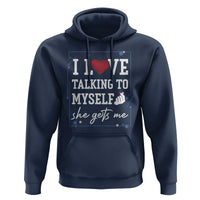 Funny Sarcastic Quote Hoodie I Love Talking To Myself She Gets Me - Wonder Print Shop