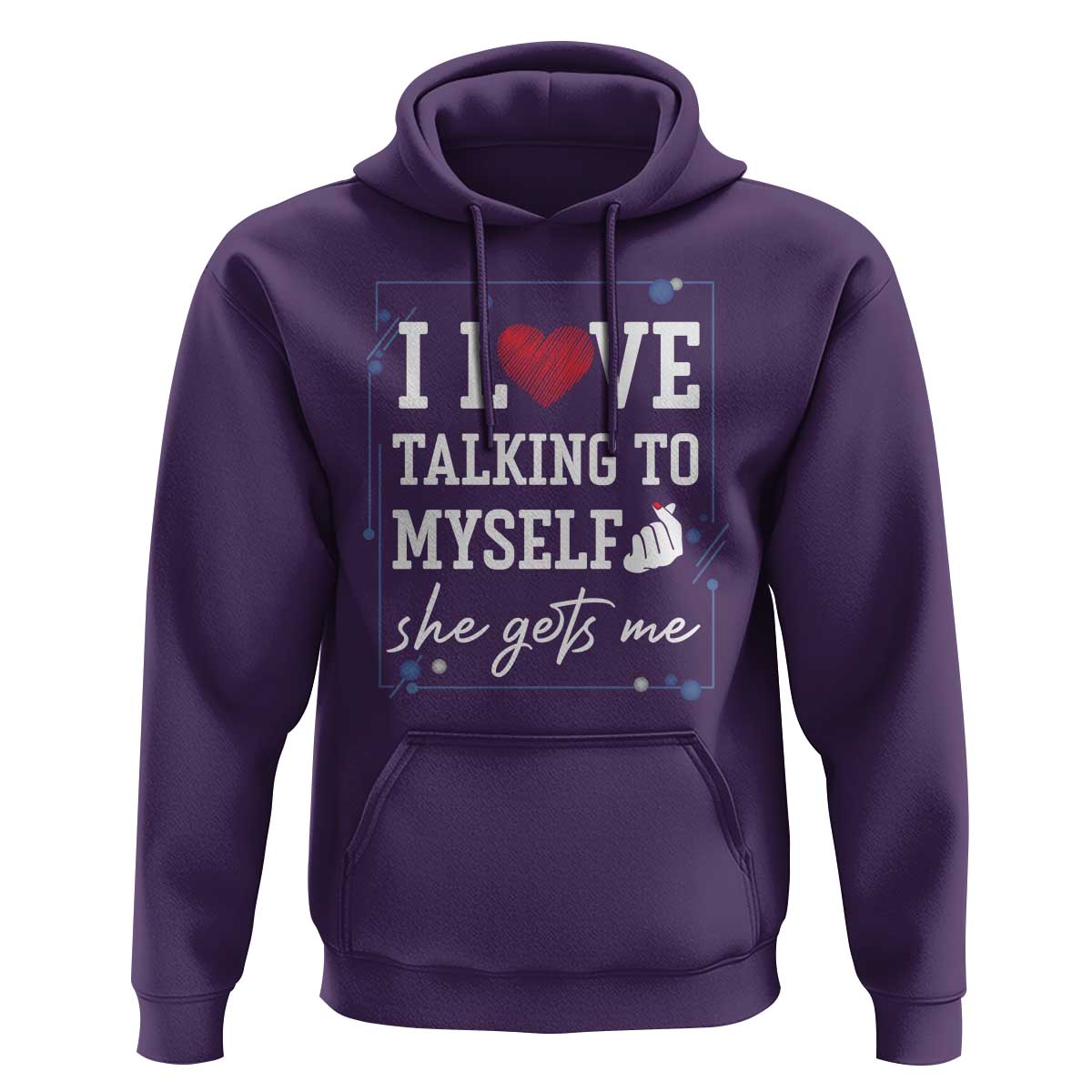 Funny Sarcastic Quote Hoodie I Love Talking To Myself She Gets Me - Wonder Print Shop