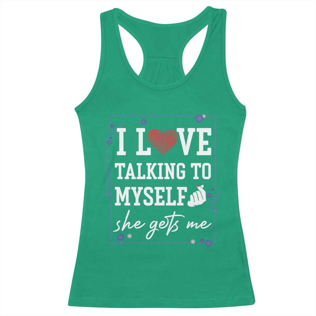Funny Sarcastic Quote Racerback Tank Top I Love Talking To Myself She Gets Me - Wonder Print Shop