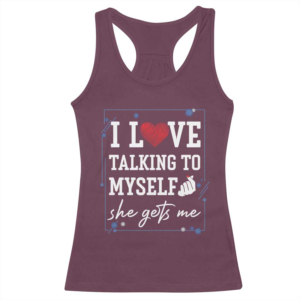 Funny Sarcastic Quote Racerback Tank Top I Love Talking To Myself She Gets Me - Wonder Print Shop