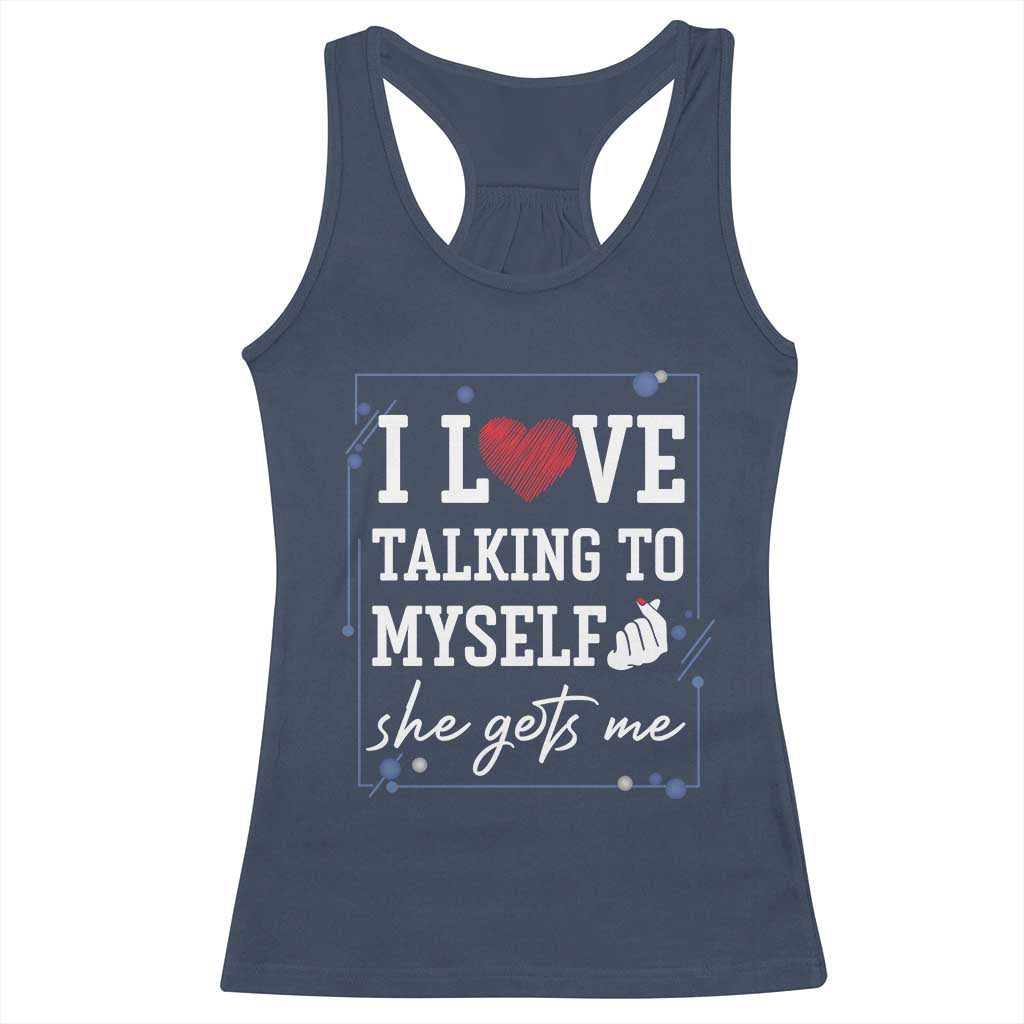 Funny Sarcastic Quote Racerback Tank Top I Love Talking To Myself She Gets Me - Wonder Print Shop
