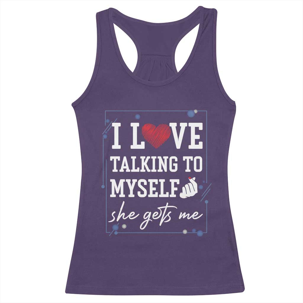 Funny Sarcastic Quote Racerback Tank Top I Love Talking To Myself She Gets Me - Wonder Print Shop