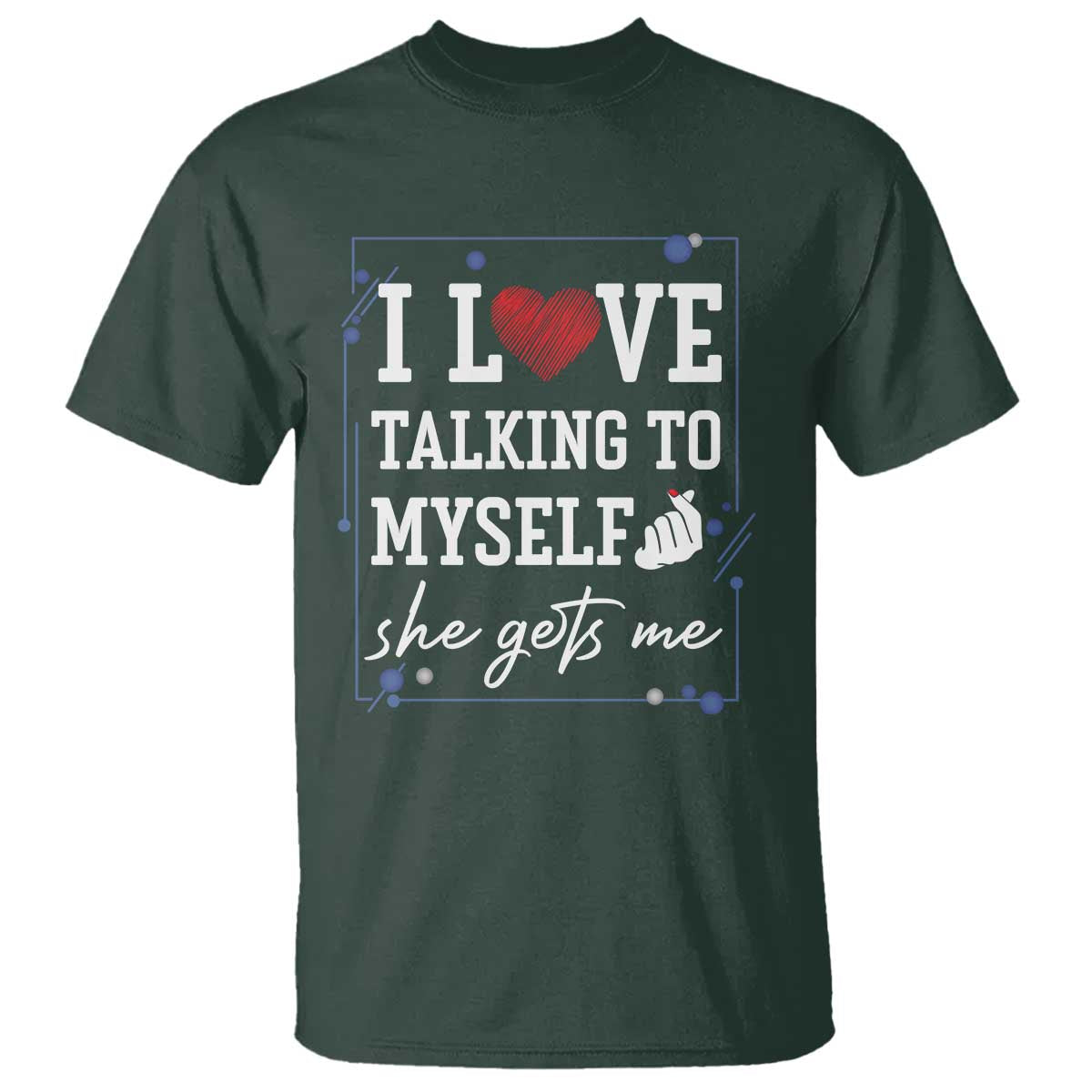 Funny Sarcastic Quote T Shirt I Love Talking To Myself She Gets Me - Wonder Print Shop