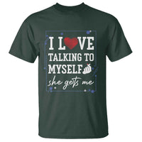 Funny Sarcastic Quote T Shirt I Love Talking To Myself She Gets Me - Wonder Print Shop