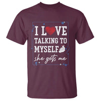 Funny Sarcastic Quote T Shirt I Love Talking To Myself She Gets Me - Wonder Print Shop