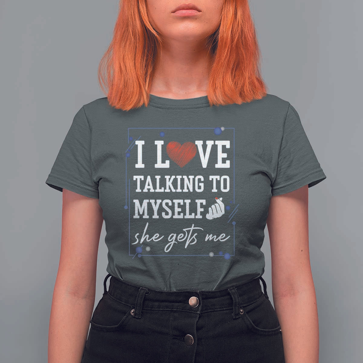 Funny Sarcastic Quote T Shirt For Women I Love Talking To Myself She Gets Me - Wonder Print Shop