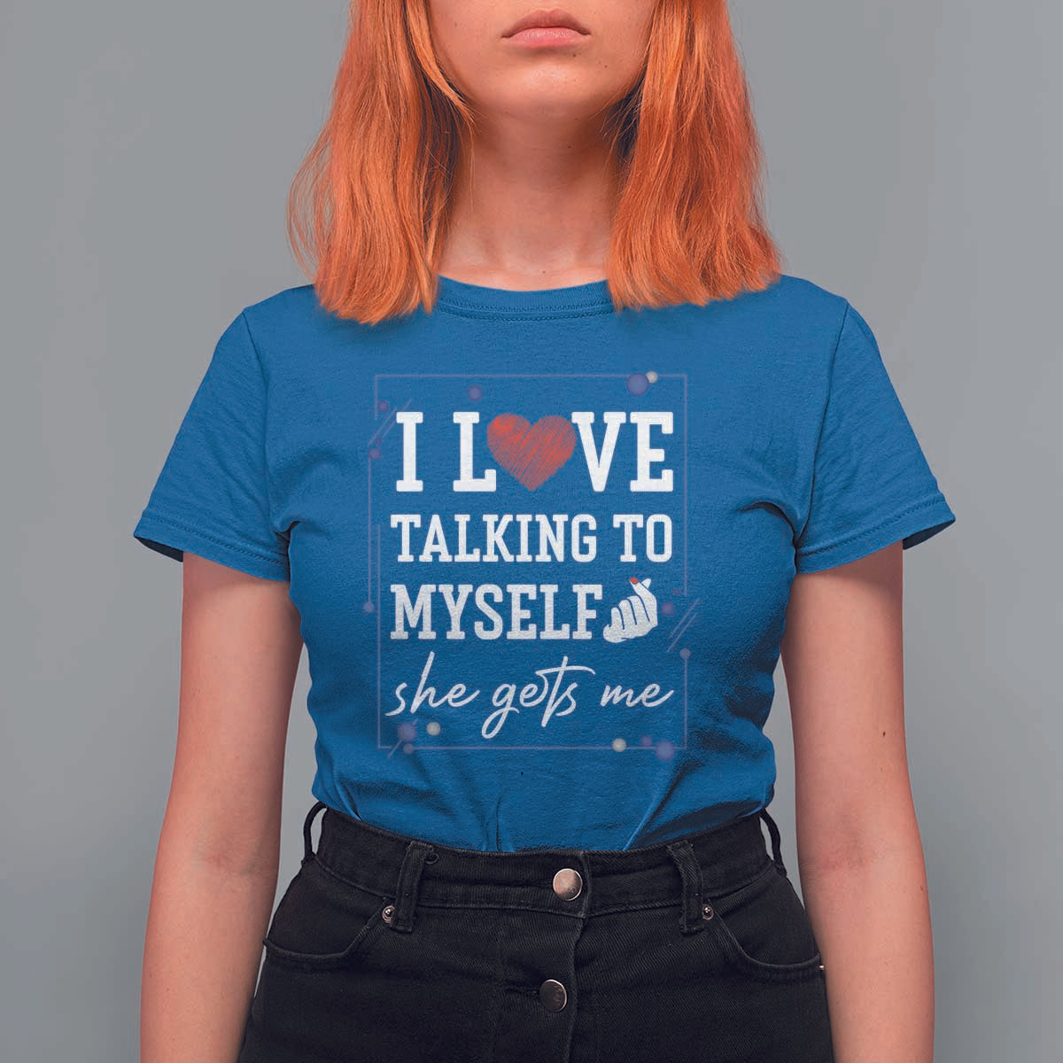 Funny Sarcastic Quote T Shirt For Women I Love Talking To Myself She Gets Me - Wonder Print Shop