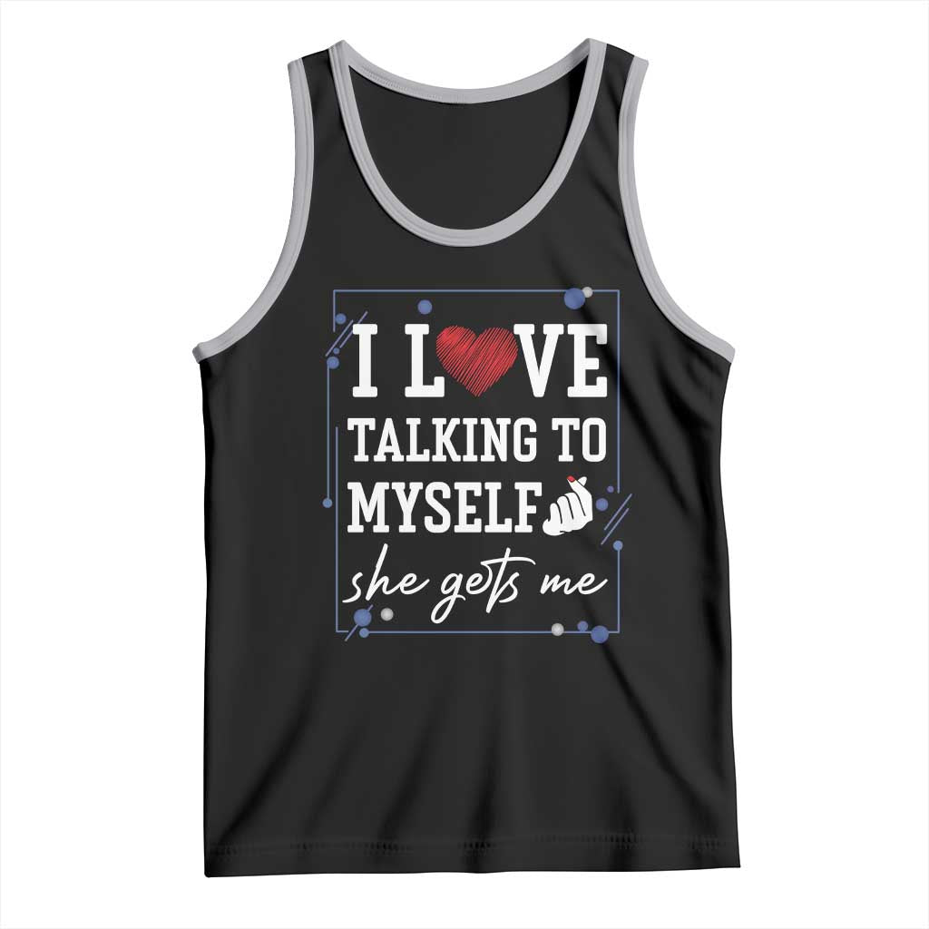 Funny Sarcastic Quote Tank Top I Love Talking To Myself She Gets Me - Wonder Print Shop