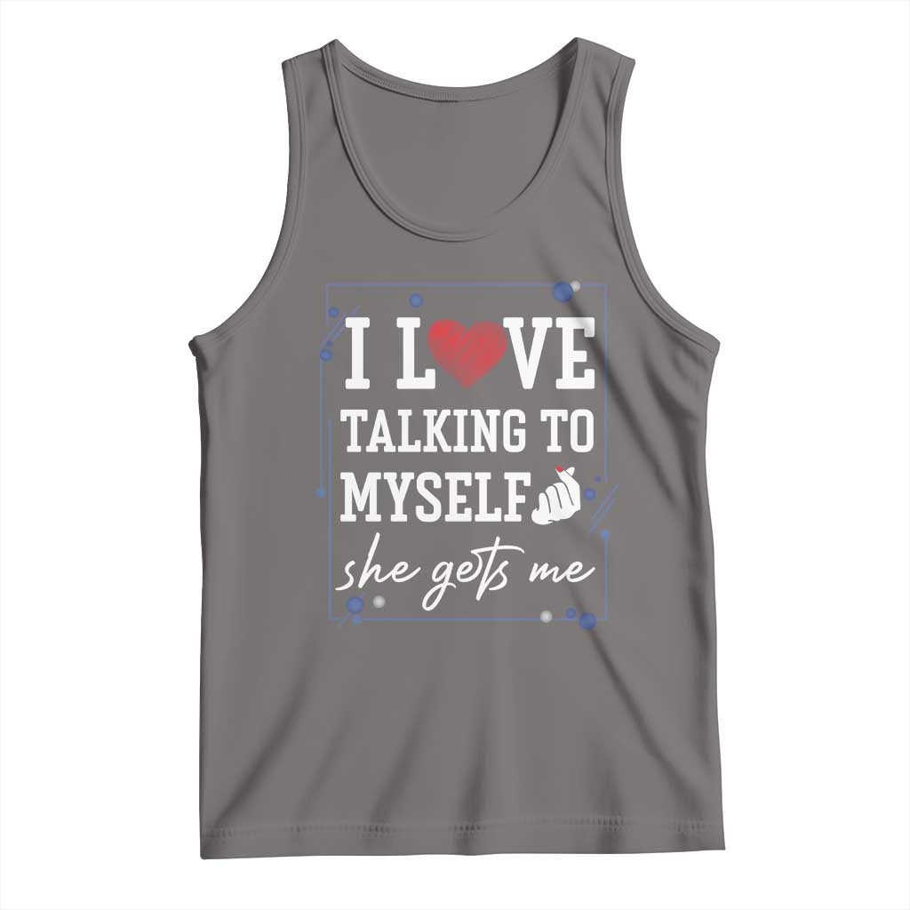 Funny Sarcastic Quote Tank Top I Love Talking To Myself She Gets Me - Wonder Print Shop