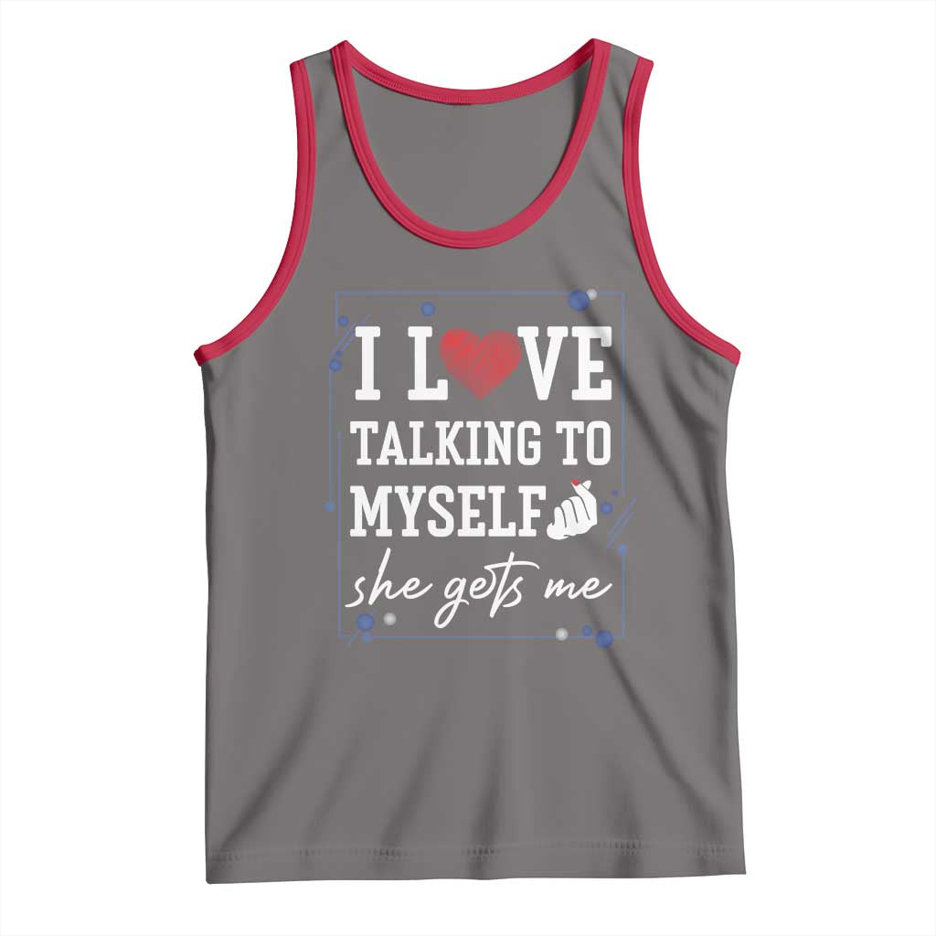 Funny Sarcastic Quote Tank Top I Love Talking To Myself She Gets Me - Wonder Print Shop