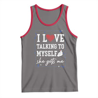 Funny Sarcastic Quote Tank Top I Love Talking To Myself She Gets Me - Wonder Print Shop