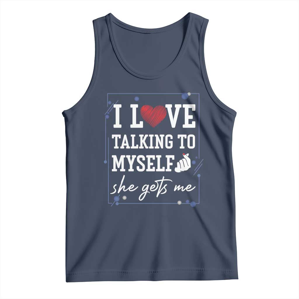 Funny Sarcastic Quote Tank Top I Love Talking To Myself She Gets Me - Wonder Print Shop