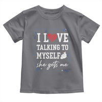Funny Sarcastic Quote Toddler T Shirt I Love Talking To Myself She Gets Me - Wonder Print Shop