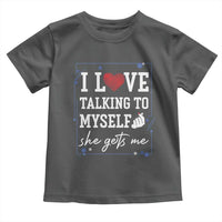 Funny Sarcastic Quote Toddler T Shirt I Love Talking To Myself She Gets Me - Wonder Print Shop
