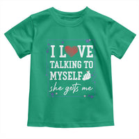 Funny Sarcastic Quote Toddler T Shirt I Love Talking To Myself She Gets Me - Wonder Print Shop