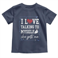 Funny Sarcastic Quote Toddler T Shirt I Love Talking To Myself She Gets Me - Wonder Print Shop