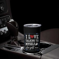 Funny Sarcastic Quote Tumbler Cup I Love Talking To Myself She Gets Me