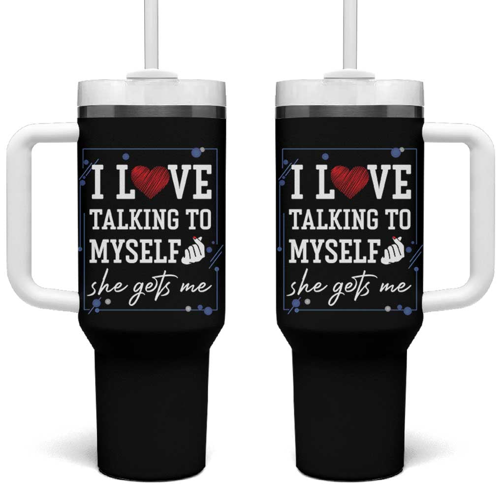 Funny Sarcastic Quote Tumbler With Handle I Love Talking To Myself She Gets Me