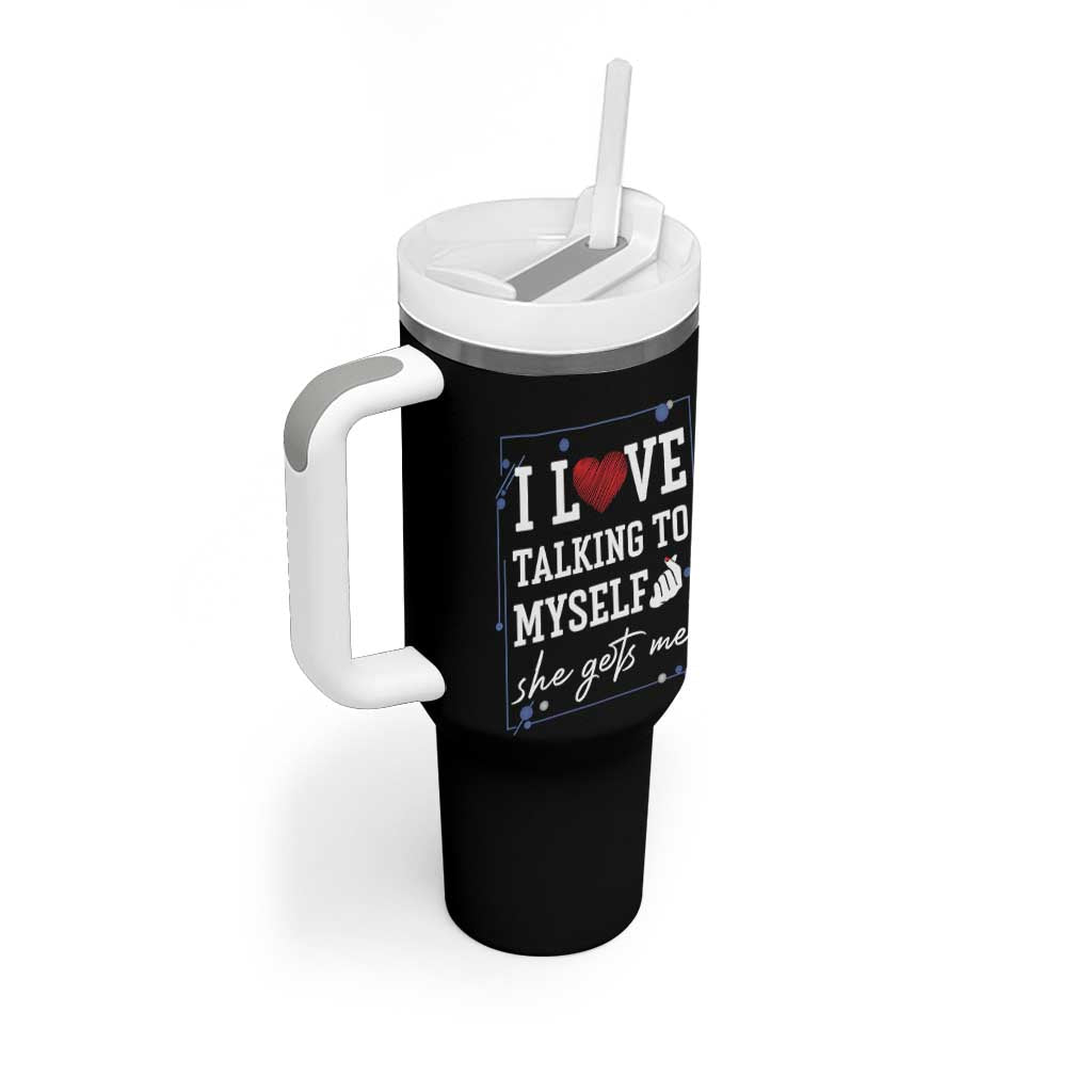 Funny Sarcastic Quote Tumbler With Handle I Love Talking To Myself She Gets Me