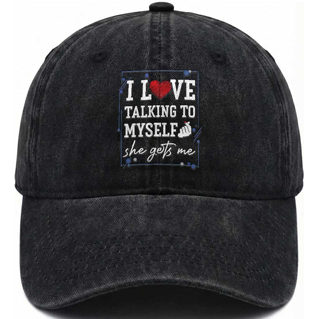 Funny Sarcastic Quote Washed Cotton Baseball Cap I Love Talking To Myself She Gets Me