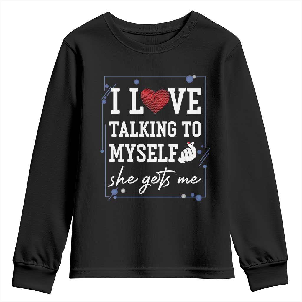 Funny Sarcastic Quote Youth Sweatshirt I Love Talking To Myself She Gets Me - Wonder Print Shop