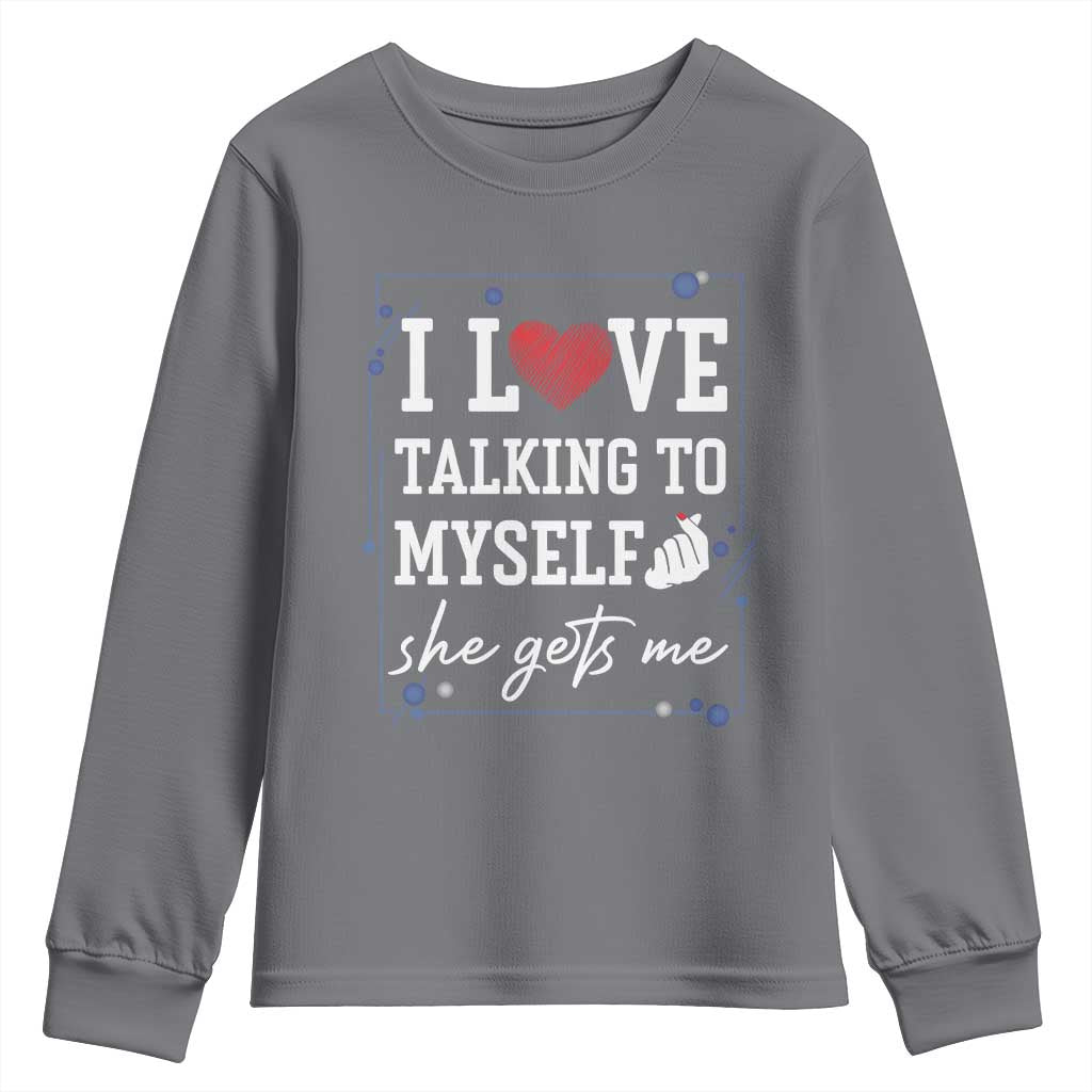 Funny Sarcastic Quote Youth Sweatshirt I Love Talking To Myself She Gets Me - Wonder Print Shop