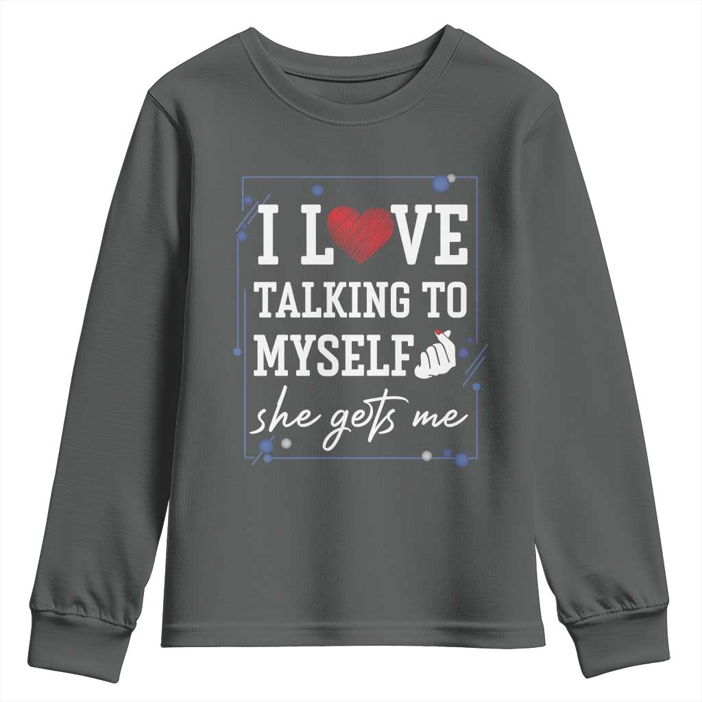 Funny Sarcastic Quote Youth Sweatshirt I Love Talking To Myself She Gets Me - Wonder Print Shop