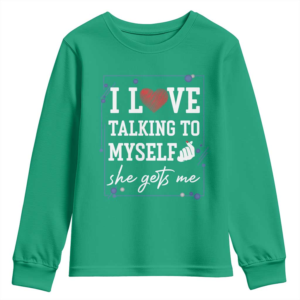 Funny Sarcastic Quote Youth Sweatshirt I Love Talking To Myself She Gets Me - Wonder Print Shop