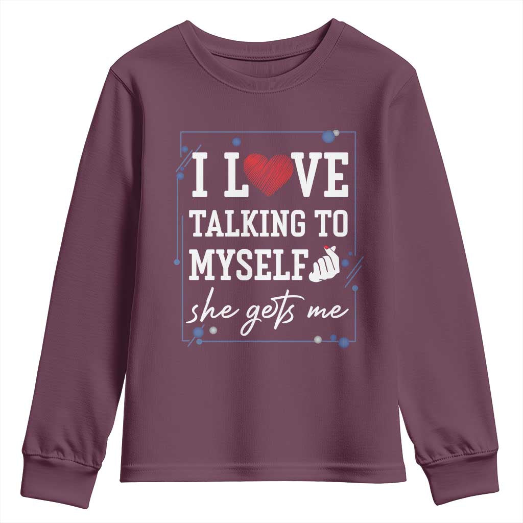 Funny Sarcastic Quote Youth Sweatshirt I Love Talking To Myself She Gets Me - Wonder Print Shop