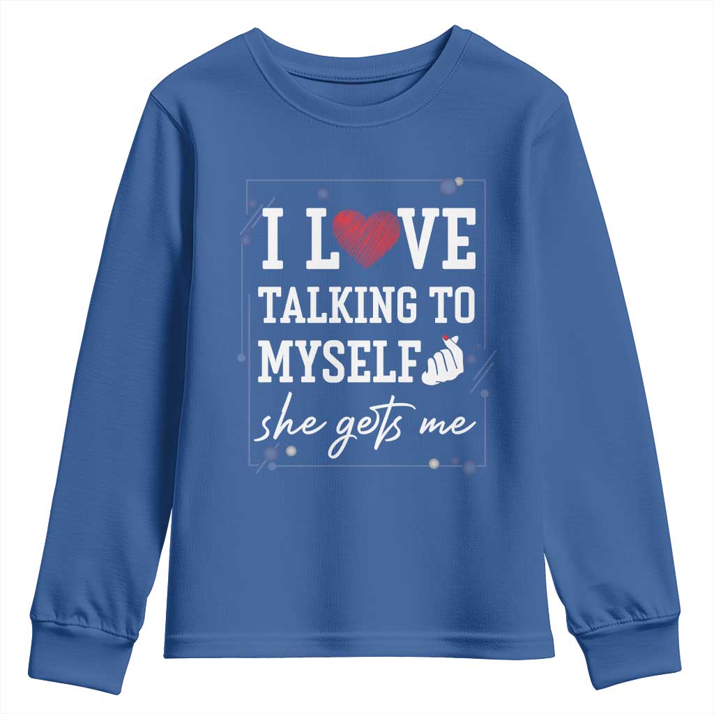 Funny Sarcastic Quote Youth Sweatshirt I Love Talking To Myself She Gets Me - Wonder Print Shop