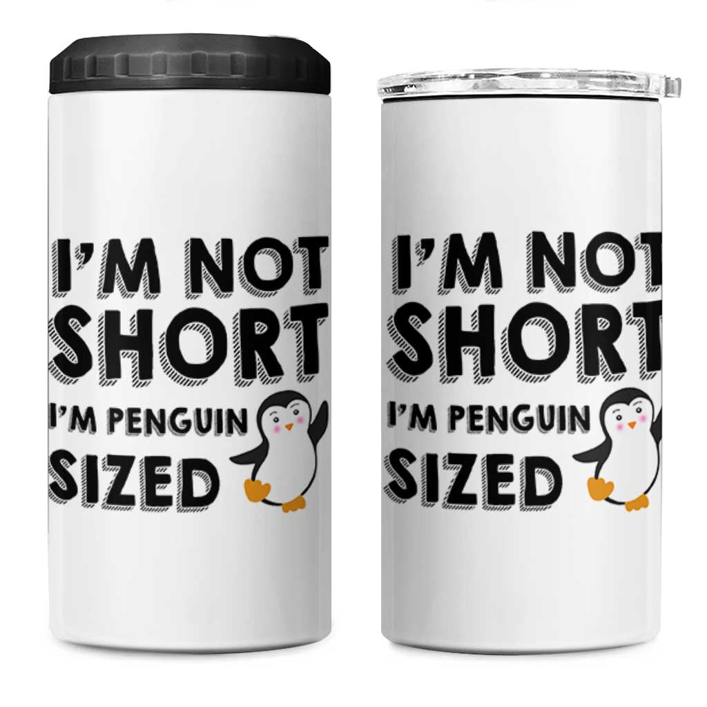 Funny Penguin Quote 4 in 1 Can Cooler Tumbler I Am Not Short I Am Penguin Size
