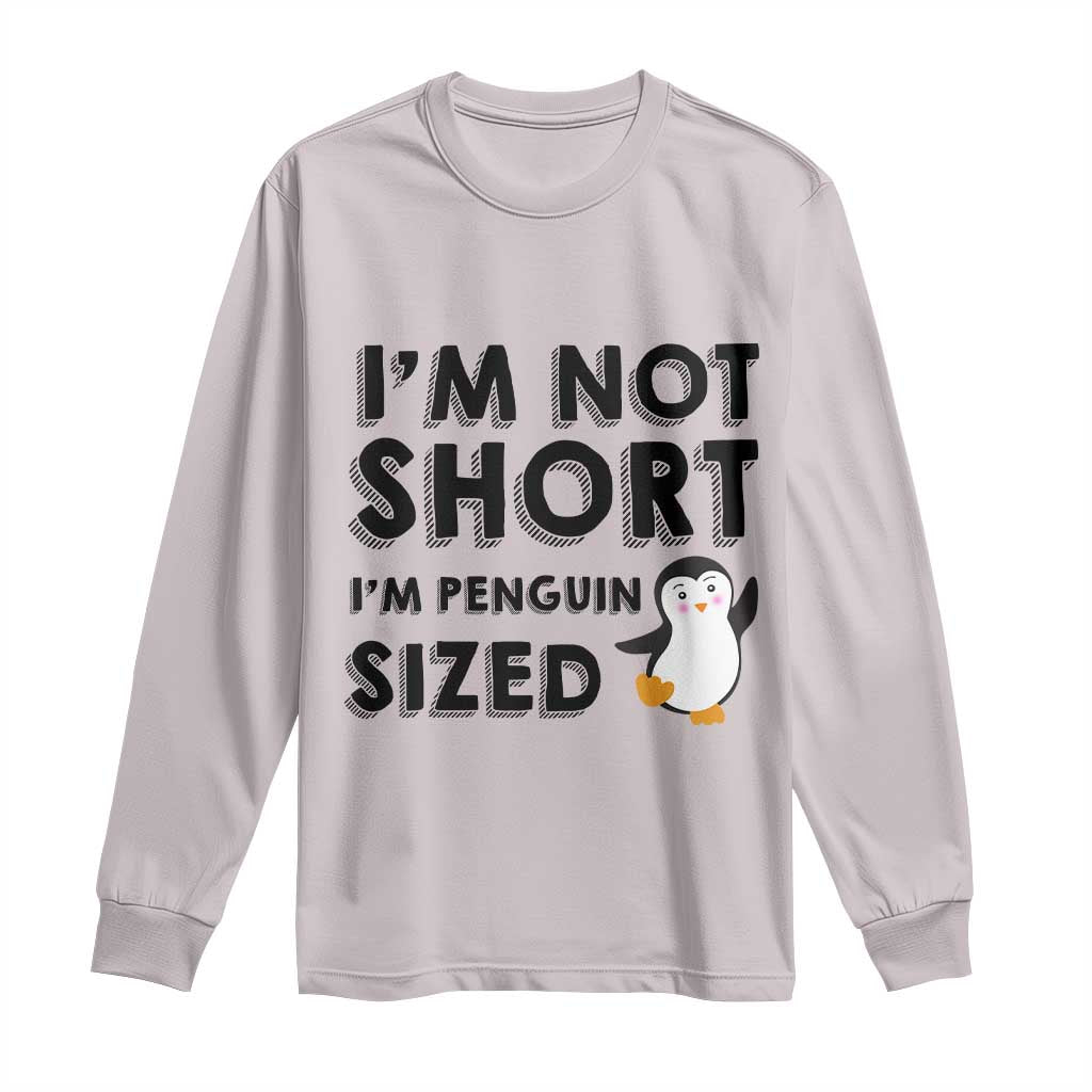Funny Penguin Quote Long Sleeve Shirt I Am Not Short I Am Penguin Size - Wonder Print Shop