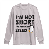 Funny Penguin Quote Long Sleeve Shirt I Am Not Short I Am Penguin Size - Wonder Print Shop