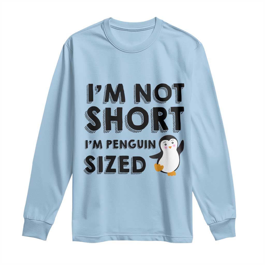 Funny Penguin Quote Long Sleeve Shirt I Am Not Short I Am Penguin Size - Wonder Print Shop