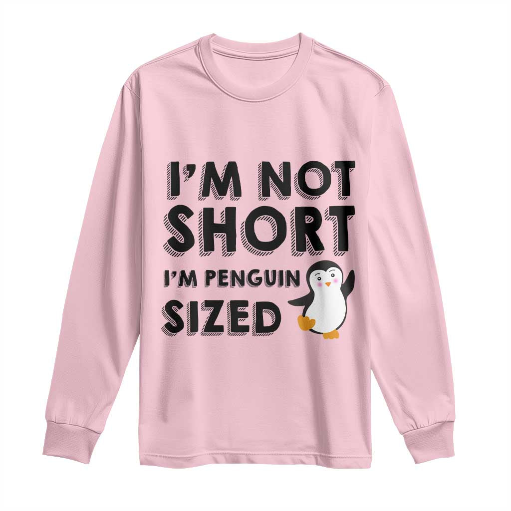 Funny Penguin Quote Long Sleeve Shirt I Am Not Short I Am Penguin Size - Wonder Print Shop