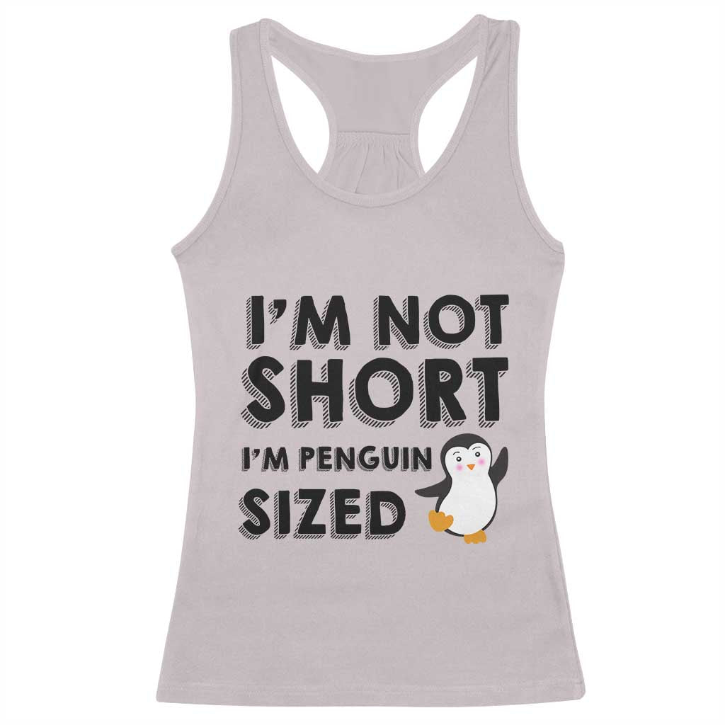 Funny Penguin Quote Racerback Tank Top I Am Not Short I Am Penguin Size - Wonder Print Shop