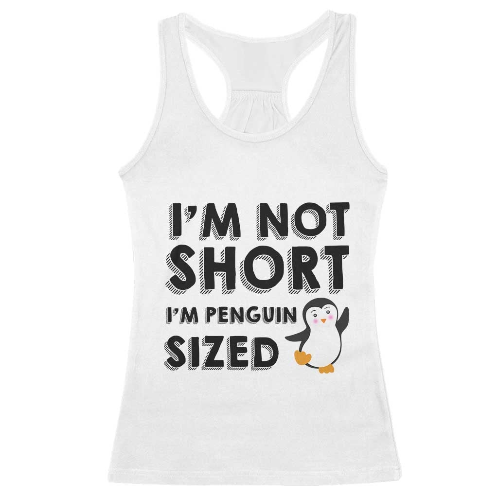 Funny Penguin Quote Racerback Tank Top I Am Not Short I Am Penguin Size - Wonder Print Shop