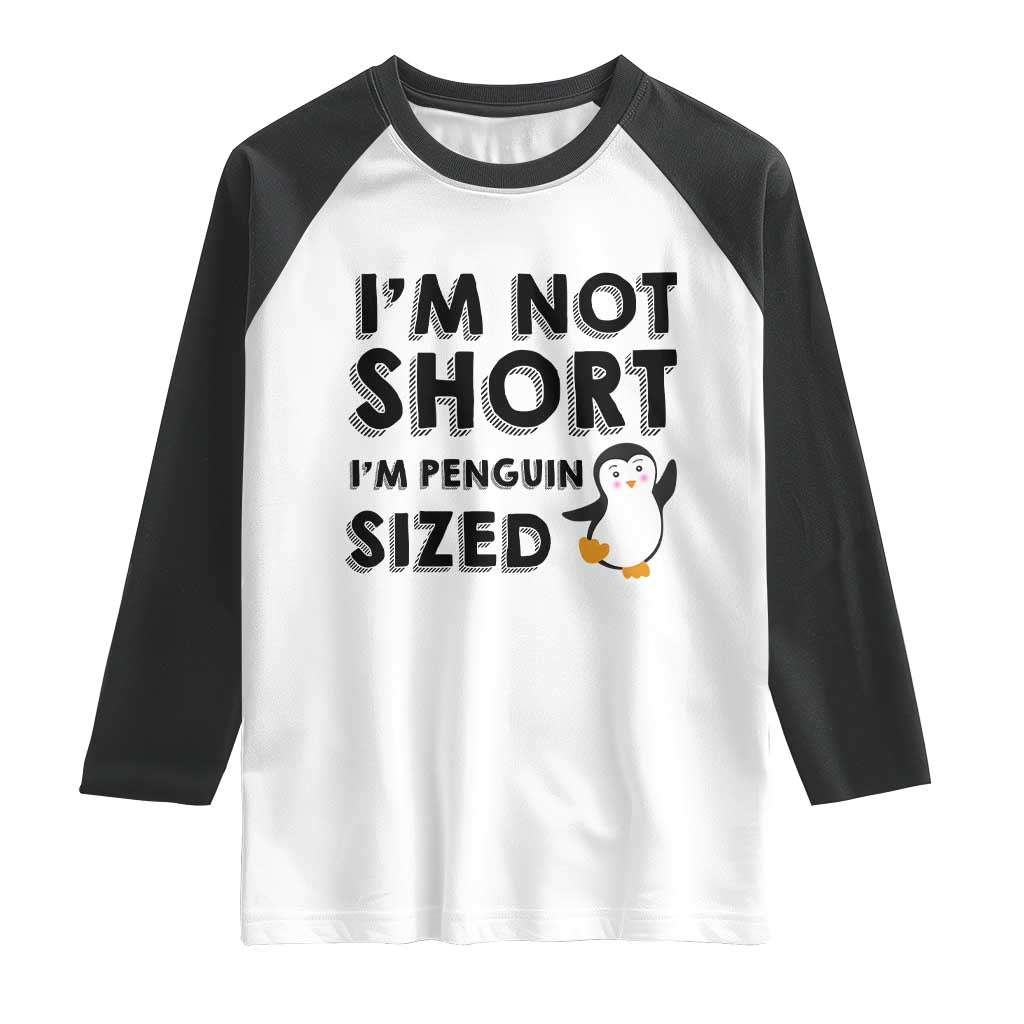 Funny Penguin Quote Raglan Shirt I Am Not Short I Am Penguin Size - Wonder Print Shop