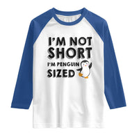 Funny Penguin Quote Raglan Shirt I Am Not Short I Am Penguin Size - Wonder Print Shop