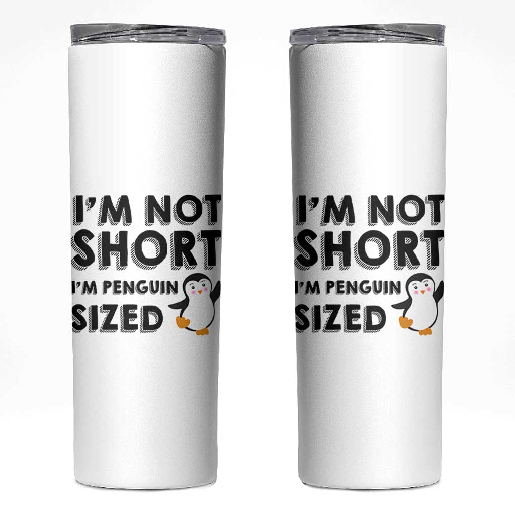 Funny Penguin Quote Skinny Tumbler I Am Not Short I Am Penguin Size