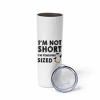 Funny Penguin Quote Skinny Tumbler I Am Not Short I Am Penguin Size