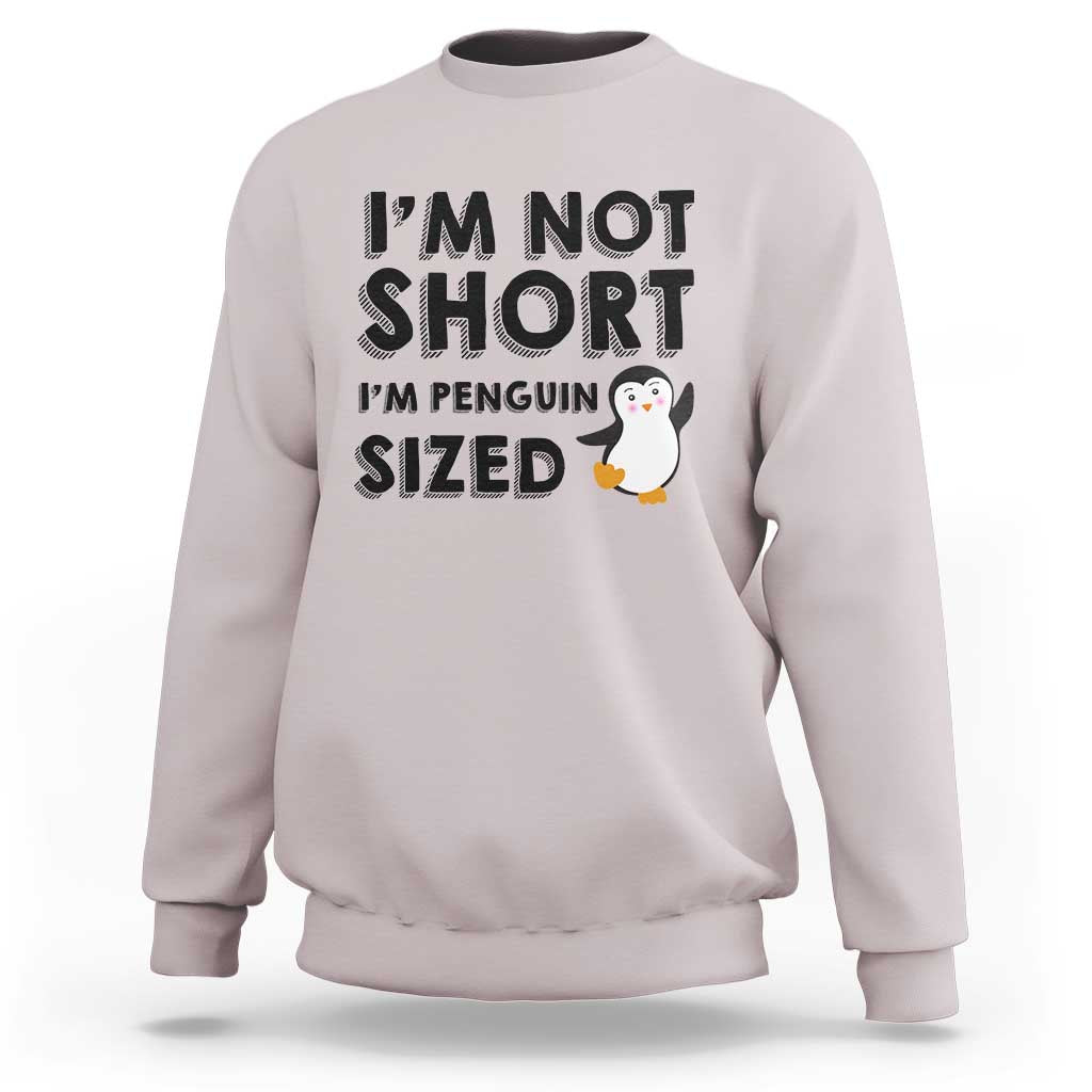 Funny Penguin Quote Sweatshirt I Am Not Short I Am Penguin Size - Wonder Print Shop