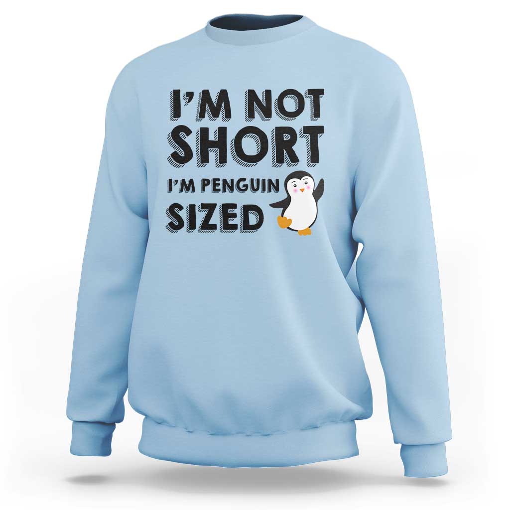 Funny Penguin Quote Sweatshirt I Am Not Short I Am Penguin Size - Wonder Print Shop
