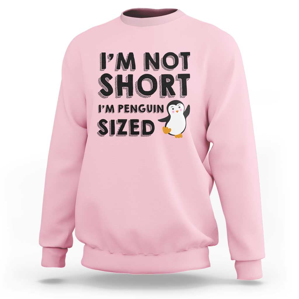 Funny Penguin Quote Sweatshirt I Am Not Short I Am Penguin Size - Wonder Print Shop