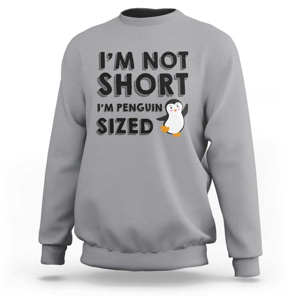 Funny Penguin Quote Sweatshirt I Am Not Short I Am Penguin Size - Wonder Print Shop