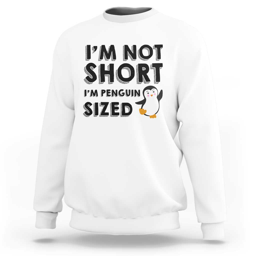 Funny Penguin Quote Sweatshirt I Am Not Short I Am Penguin Size - Wonder Print Shop