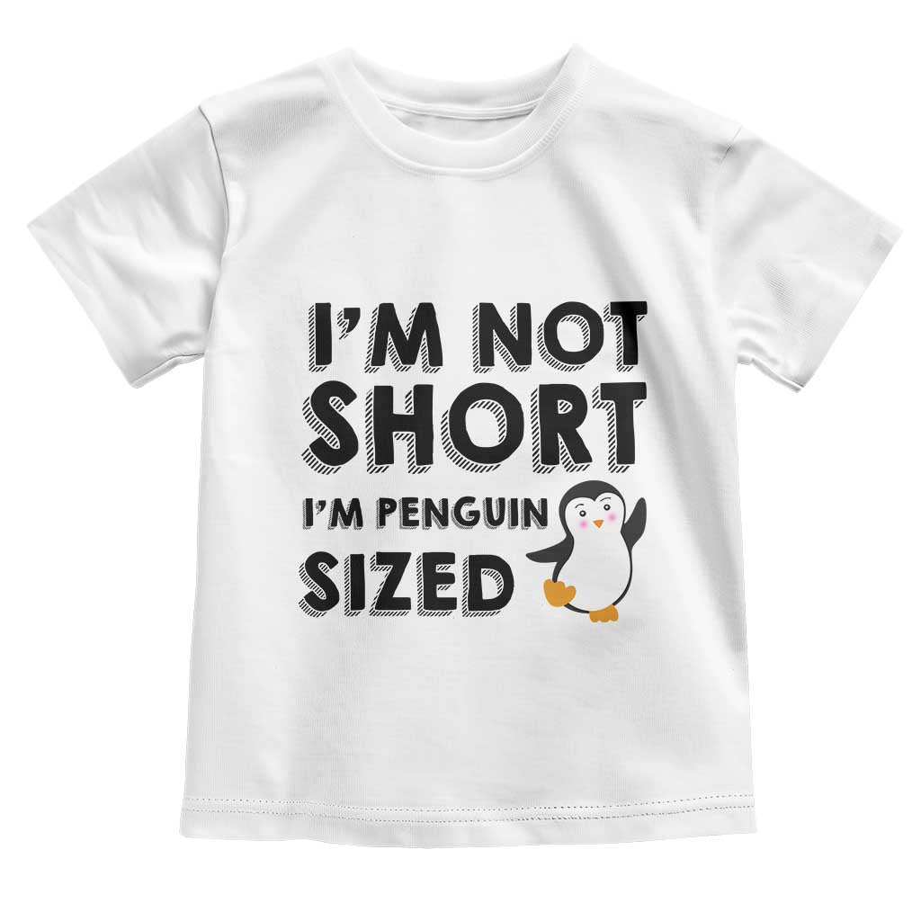 Funny Penguin Quote Toddler T Shirt I Am Not Short I Am Penguin Size - Wonder Print Shop